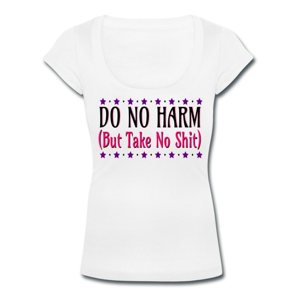 Do No Harm (But Take No Shit) - Scoop Neck T-shirt White